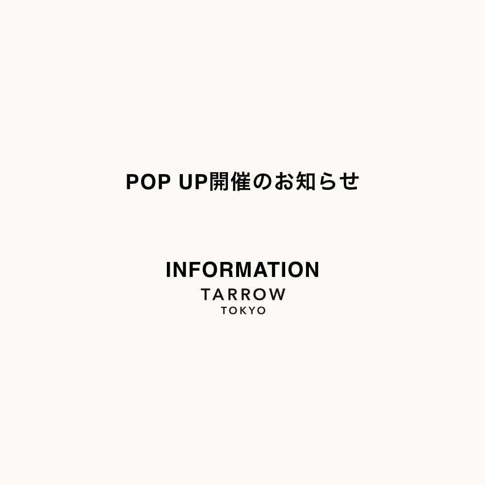 POP UP開催のお知らせ | TARROW TOKYO