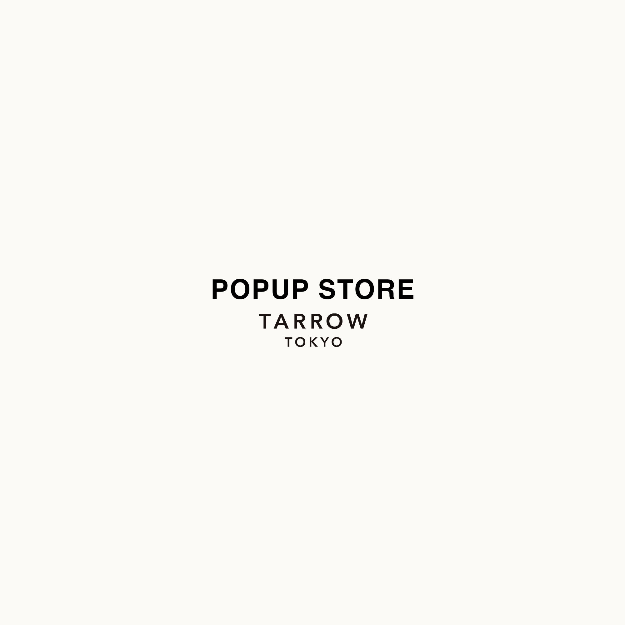 POPUP情報 | TARROW TOKYO